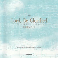 Hayes, Mark - Lord, Be Glorified, Vol 3 [CD]
